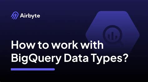 9 Bigquery Data Types Those Are Most Useful In 2024 Airbyte