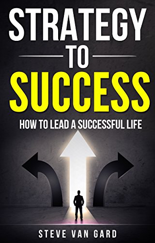 Amazon Com Strategy To Success How To Lead A Successful Life Ebook