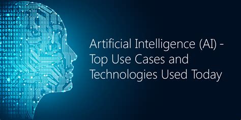 Artificial Intelligence Ai Top Use Cases And Technologies Used Today Artificial Intelligence Ai Top Use Cases And Technologies Used Today