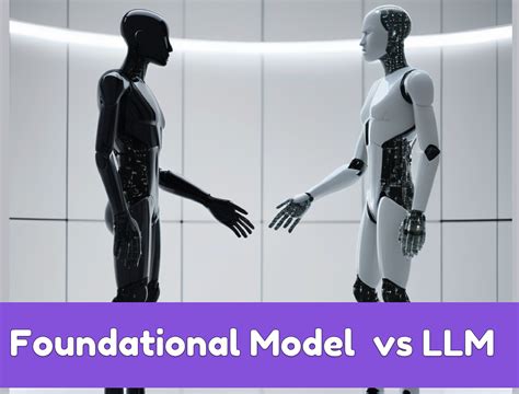 Foundational Model Vs Llm Understanding The Differences Foundational Model Vs Llm Understanding The Differences