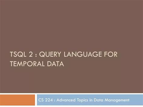 Ppt Tsql 2 Query Language For Temporal Data Powerpoint Presentation Ppt Tsql 2 Query Language For Temporal Data Powerpoint Presentation