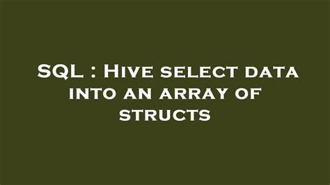 Sql Hive Select Data Into An Array Of Structs Youtube Sql Hive Select Data Into An Array Of Structs Youtube