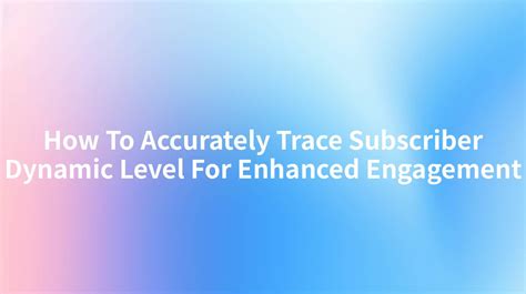 5 Ways Trace Subscribers