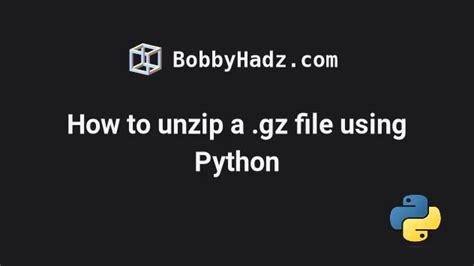 5 Ways Unzip Gz File Python